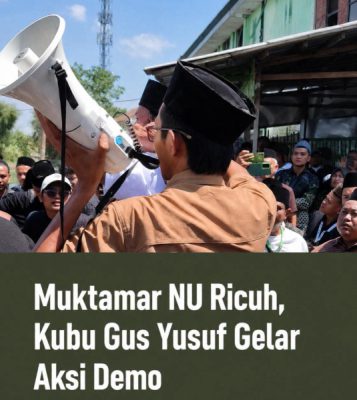 Muktamar NU Ricuh , Kubu Gus Yusuf Gelar Aksi Demo